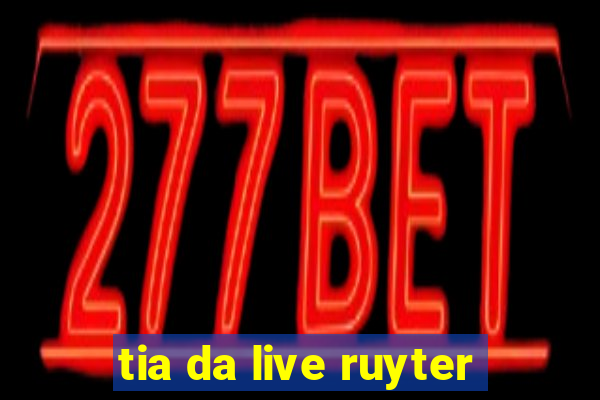 tia da live ruyter